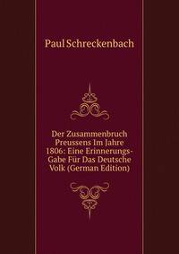 Der Zusammenbruch Preussens Im Jahre 1806: Eine Erinnerungs-Gabe Fur Das Deutsche Volk (German Edition)