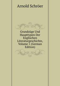 Grundzuge Und Haupttypen Der Englischen Literaturgeschichte, Volume 1 (German Edition)