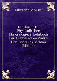 Lehrbuch Der Physikalischen Mineralogie. 2. Lehrbuch Der Angewandten Physik Der Krystalle (German Edition)