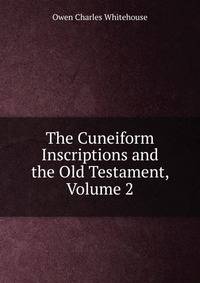 The Cuneiform Inscriptions and the Old Testament, Volume 2