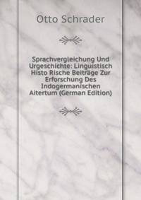 Sprachvergleichung Und Urgeschichte: Linguistisch Histo Rische Beitrage Zur Erforschung Des Indogermanischen Aitertum (German Edition)