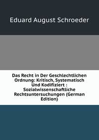 Das Recht in Der Geschlechtlichen Ordnung: Kritisch, Systematisch Und Kodifiziert : Sozialwissenschaftliche Rechtsuntersuchungen (German Edition)