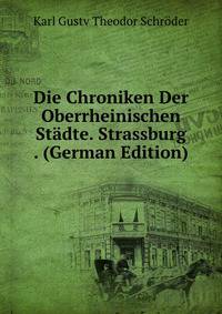 Die Chroniken Der Oberrheinischen Stadte. Strassburg . (German Edition)