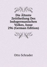 Die Alteste Zeittheilung Des Indogermanischen Volkes, Issue 296 (German Edition)