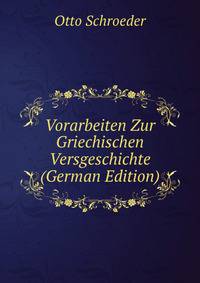 Vorarbeiten Zur Griechischen Versgeschichte (German Edition)