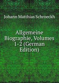 Allgemeine Biographie, Volumes 1-2 (German Edition)