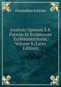Analysis Operum S.S. Patrum Et Scriptorum Ecclesiasticorum, Volume 8 (Latin Edition)