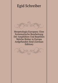 Herpetologia Europaea: Eine Systematische Bearbeitung Der Amphibien Und Reptilien Welche Bisher in Europa Anfgefunden Sind (German Edition)