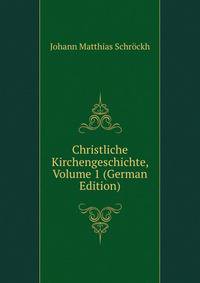 Christliche Kirchengeschichte, Volume 1 (German Edition)