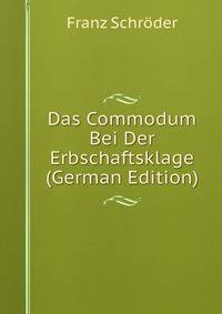 Das Commodum Bei Der Erbschaftsklage (German Edition)