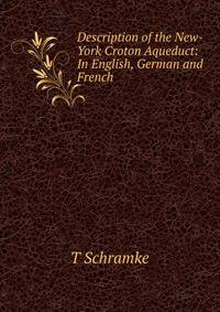 Description of the New-York Croton Aqueduct: In English, German and French