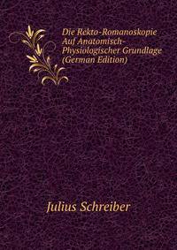 Die Rekto-Romanoskopie Auf Anatomisch-Physiologischer Grundlage (German Edition)
