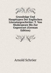 Grundzuge Und Haupttypen Der Englischen Literaturgeschichte: T. Von Shakespeare Bis Zur Gegenwart (German Edition)