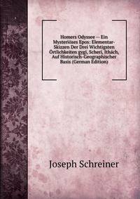 Homers Odyssee -- Ein Mysterioses Epos: Elementar-Skizzen Der Drei Wichtigsten Ortlichkeiten gygi, Scheri, Ithach, Auf Historisch-Geographischer Basis (German Edition)