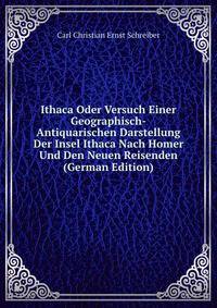 Ithaca Oder Versuch Einer Geographisch-Antiquarischen Darstellung Der Insel Ithaca Nach Homer Und Den Neuen Reisenden (German Edition)