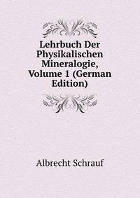 Lehrbuch Der Physikalischen Mineralogie, Volume 1 (German Edition)