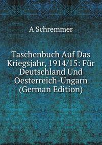 Taschenbuch Auf Das Kriegsjahr, 1914/15: Fur Deutschland Und Oesterreich-Ungarn (German Edition)