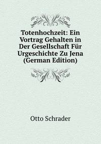 Totenhochzeit: Ein Vortrag Gehalten in Der Gesellschaft Fur Urgeschichte Zu Jena (German Edition)
