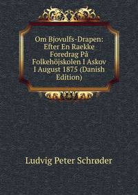 Om Bjovulfs-Drapen: Efter En Raekke Foredrag Pa Folkehojskolen I Askov I August 1875 (Danish Edition)