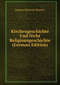 Kirchengeschichte Und Nicht Religionsgeschichte (German Edition)