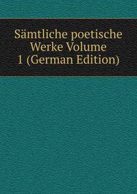 Samtliche poetische Werke Volume 1 (German Edition)