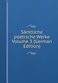 Samtliche poetische Werke Volume 3 (German Edition)