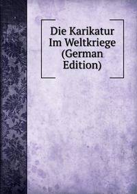 Die Karikatur Im Weltkriege (German Edition)