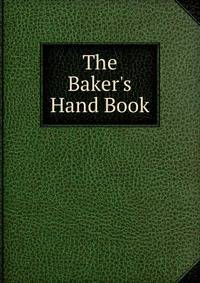 The Baker's Hand Book
