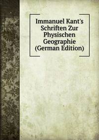 Immanuel Kant's Schriften Zur Physischen Geographie (German Edition)