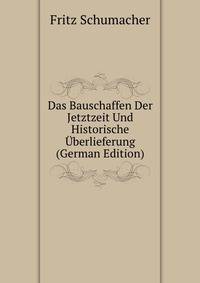 Das Bauschaffen Der Jetztzeit Und Historische Uberlieferung (German Edition)