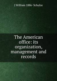 The American office: its organization, management and records
