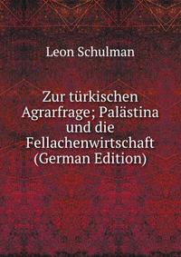 Zur turkischen Agrarfrage; Palastina und die Fellachenwirtschaft (German Edition)