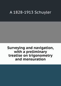 Surveying and navigation, with a preliminary treatise on trigonometry and mensuration