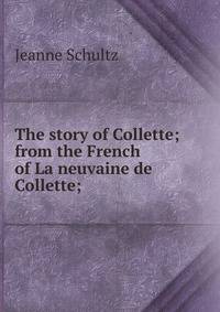 The story of Collette; from the French of La neuvaine de Collette;
