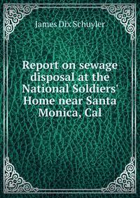 Report on sewage disposal at the National Soldiers' Home near Santa Monica, Cal.