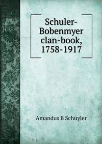 Schuler-Bobenmyer clan-book, 1758-1917