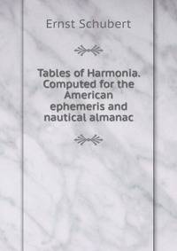 Tables of Harmonia. Computed for the American ephemeris and nautical almanac