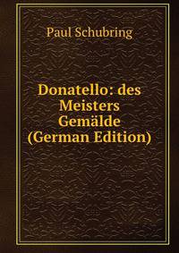 Donatello: des Meisters Gemalde (German Edition)