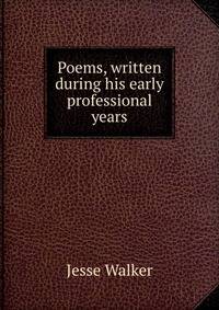 Poems, written during his early professional years