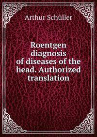 Roentgen diagnosis of diseases of the head. Authorized translation