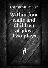 Within four walls and Children at play. Two plays