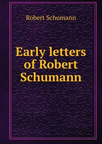 Early letters of Robert Schumann
