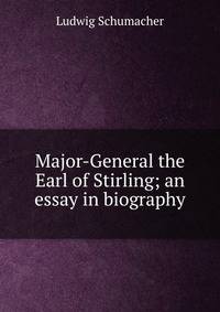 Major-General the Earl of Stirling; an essay in biography