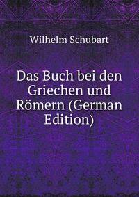 Das Buch bei den Griechen und Romern (German Edition)