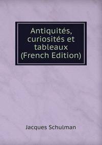 Antiquites, curiosites et tableaux (French Edition)