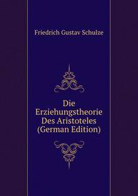 Die Erziehungstheorie Des Aristoteles (German Edition)