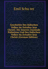 Geschichte Des J?dischen Volkes Im Zeitalter Jesu Christi: Die Inneren Zust?nde Pal?stinas Und Des J?dischen Volkes Im Zeitalter Jesu Christi (German Edition)