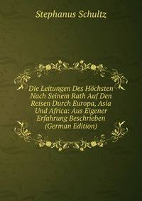 Die Leitungen Des Hochsten Nach Seinem Rath Auf Den Reisen Durch Europa, Asia Und Africa: Aus Eigener Erfahrung Beschrieben (German Edition)