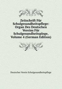 Zeitschrift Fur Schulgesundheitspflege: Organ Des Deutschen Vereins Fur Schulgesundheitsplege, Volume 4 (German Edition)