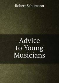 Advice to Young Musicians